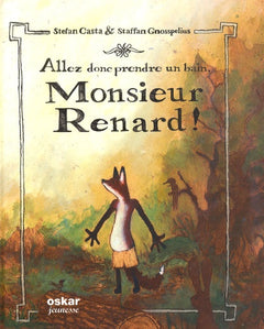 ALLEZ DONC PRENDRE UN BAIN MONSIEUR RENARD