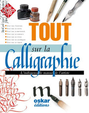 Tout sur la calligraphie: L'indispensable manuel de l'artiste
