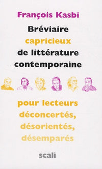 Bréviaire capricieux de littérature contemporaine pour lecteurs déconcertés, désorientés, désemparés