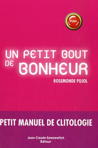 Un petit bout de bonheur: Petit manuel de clitologie