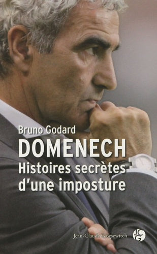 Domenech: histoires secrètes d'une imposture