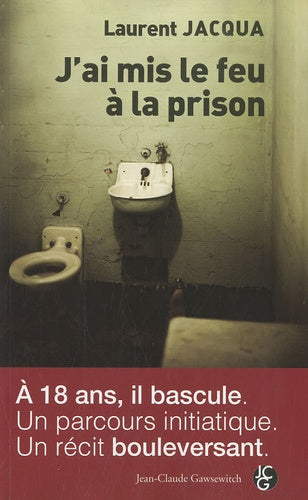 J'ai mis le feu à la prison: L'histoire d'un blog 2006-2009