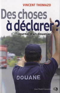 Des choses à déclarer ?: Journal d'un douanier