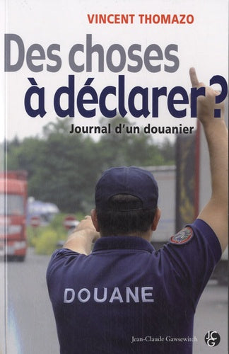 Des choses à déclarer ?: Journal d'un douanier