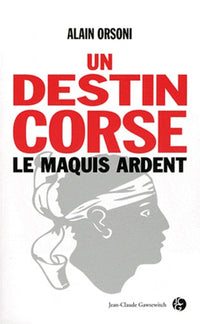 Un destin corse: Tome 1, Le maquis ardent