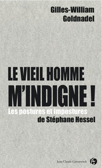 Le vieil homme m'indigne !: Les postures et impostures de Stéphane Hessel