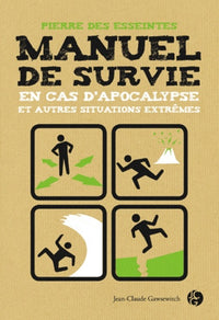 Manuel de survie: En cas d'apocalypse et autres situations extrêmes
