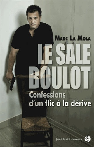 Le sale boulot: Confessions d'un flic à la dérive
