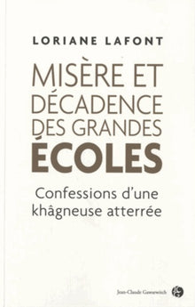 Misère et décadence des grandes écoles: Confessions d'une khâgneuse atterrée