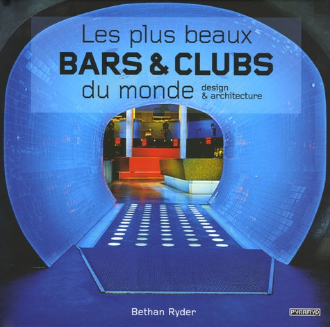 Les plus beaux bars & clubs du monde : Design & architecture