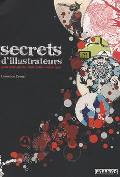 Secrets d'illustrateurs. Guide pratique de l'illustration numérique
