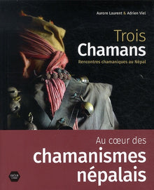 Trois chamans: Rencontres chamaniques au Népal