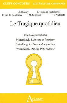 Le tragique quotidien - Ibsen, Rosmersholm, Maeterlinck, L'Intruse et