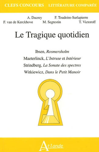 Le tragique quotidien - Ibsen, Rosmersholm, Maeterlinck, L'Intruse et