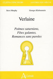 Verlaine : Poèmes saturniens, Fêtes galantes, Romances sans paroles