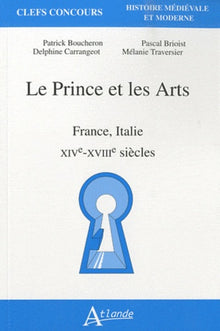 Le prince et les arts - France, Italie XVe-XVIIIe siècles
