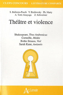 Théatre et violence - Shakespeare, Titus Andronicus, Corneille Médée, Botho