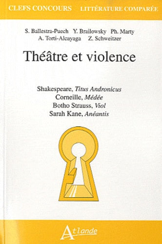 Théatre et violence - Shakespeare, Titus Andronicus, Corneille Médée, Botho