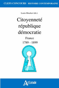 Citoyenneté, république, démocratie - France 1789-1899