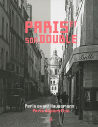 Paris et son double: Paris avant Haussmann, Paris aujourd'hui