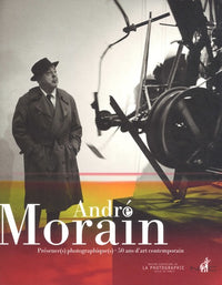 André Morain: Présence(s) photographique(s), 50 ans d'art contemporain