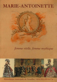 Marie-Antoinette: Femme réelle, femme mythique