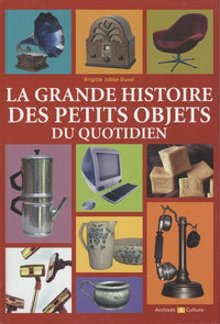 La grande histoire des petits objets du quotidien