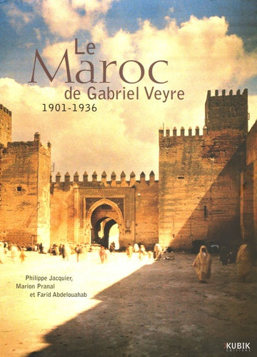 Le Maroc de Gabriel Veyre 1901 - 1936