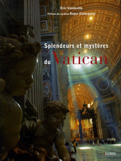Splendeurs et mystères du Vatican. Dans l'intimité des papes et les coulisses du Vatican...