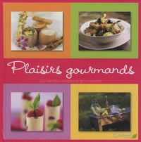 Plaisirs gourmands: 312 Recettes simples et gourmandes