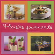 Plaisirs gourmands: 312 Recettes simples et gourmandes