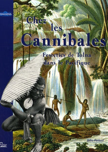 Chez les Cannibales: Le voyage du comte Festetics de Tolna dans le Pacifique