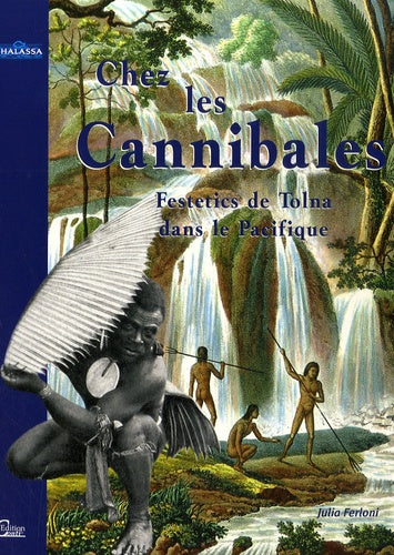 Chez les Cannibales: Le voyage du comte Festetics de Tolna dans le Pacifique