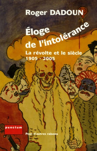 Eloge de l'intolérance: La révolte et le siècle 1905-2005