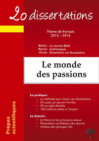 20 dissertations avec analyses et commentaires sur le thème Le monde des passions: Balzac : La cousine Bette ; Racine : Andromaque ; Hume : Dissertation sur les passions