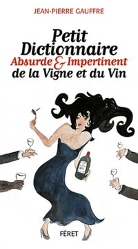 Petit dictionnaire absurde et impertinent de la Vigne et du Vin