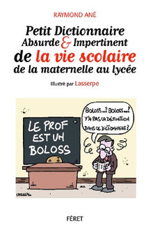 Petit dictionnaire absurde & impertinent de la vie à l'école