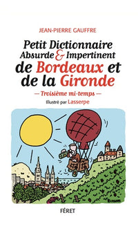 Petit dictionnaire absurde et impertinent de Bordeaux et de