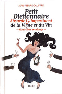 Petit dictionnaire absurde et impertinent de la Vigne et du Vin - Quatième vendage