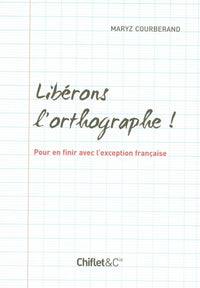 Liberons l'ortographe pour en finir avecl'exception francaise