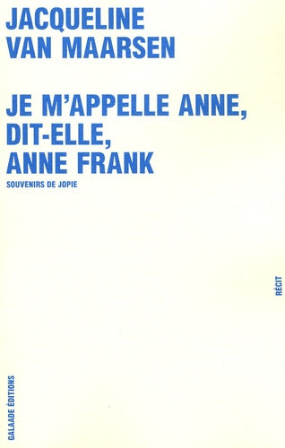 Je m'appelle Anne, dit-elle, Anne Frank - Souvenirs de Jopie