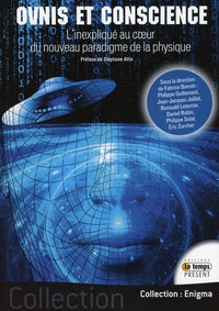 Ovnis et Conscience - L'Inexpliqué au coeur du nouveau paradigme de la physique