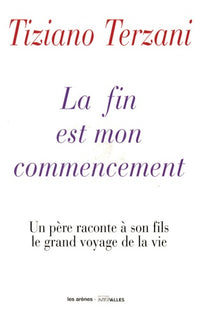 La fin est mon commencement: Un père raconte à son fils le grand voyage de sa vie