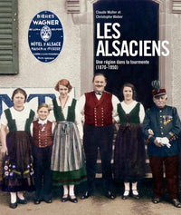 Les Alsaciens : Une région dans la tourmente (1870-1950)