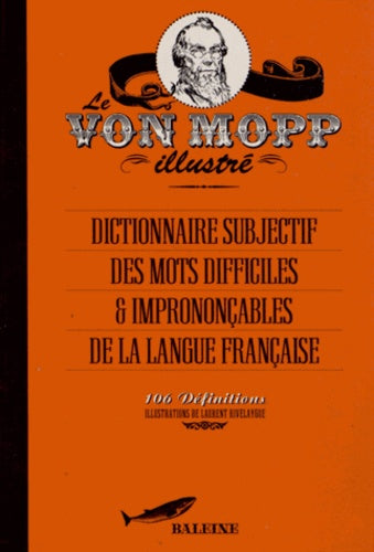 Le Von Mopp illustré: Dictionnaire subjectif des mots difficiles et imprononçables de la langue française