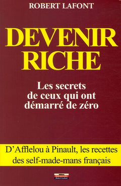 Devenir riche: Les secrets de ceux qui ont démarré de zéro