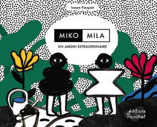 Miko, Mila, un jardin extraordinaire