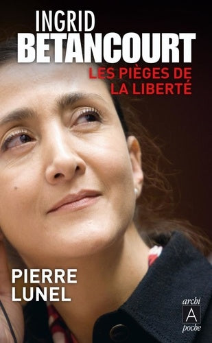 Ingrid Betancourt: Les pièges de la liberté