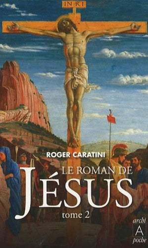 Le roman de Jésus: Tome 2, De Tibériade au Golgotha