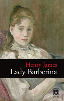 Lady Barberina: Suivi de Les raisons de Georgina et de Dans la cage